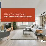 Urban Flooring, Modern Designs To Bring Class To Every Step Of Your Way- With ZMARTBUILD SPC Click Lock Flooring.