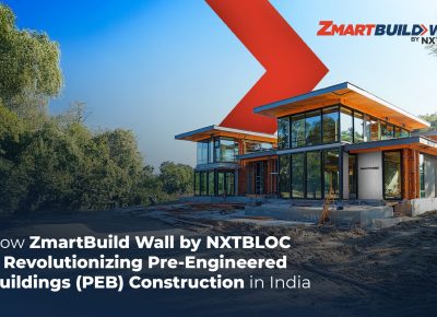 How Zmartbuild Wall by NXTBLOC is revolutionising pre engineered buildings (peb) construction in India